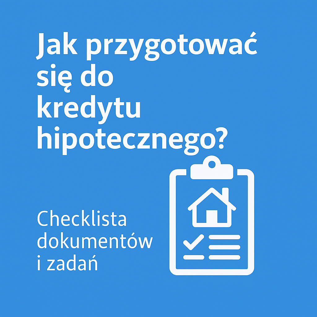 Jak Przygotować się do Kredytu Hipotecznego