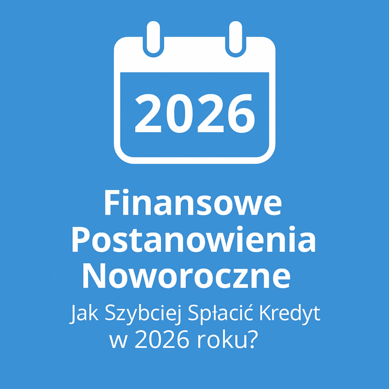 Finansowe Postanowienia Noworoczne: Jak Szybciej Spłacić Kredyt w 2026 roku?